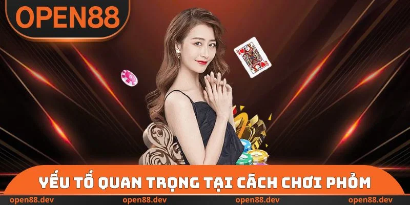 Yếu tố quan trọng tại cách chơi Phỏm
